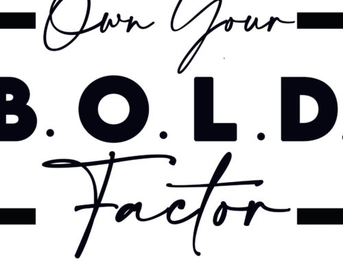 Own your B.O.L.D. Factor(TM)